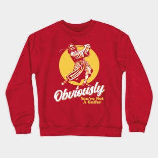 Obviously You're Not A Golfer Funny Dude Lebowski Retro Crewneck Sweatshirt